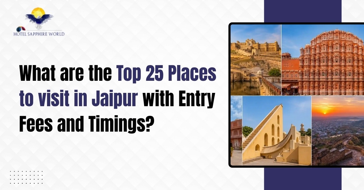 What are the Top 25 Places to visit in Jaipur with Entry Fees and Timings?