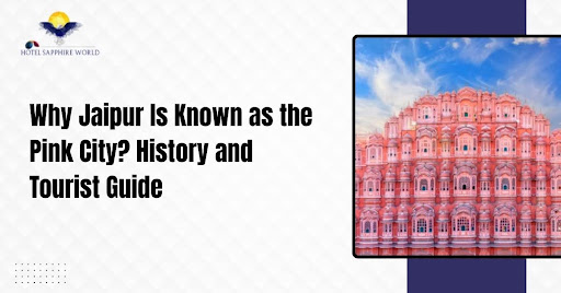 Why Jaipur Is Known as the Pink City? History and Tourist Guide