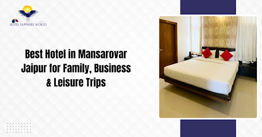 Best Hotel in Mansarovar Jaipur for Family, Business & Leisure Trips
