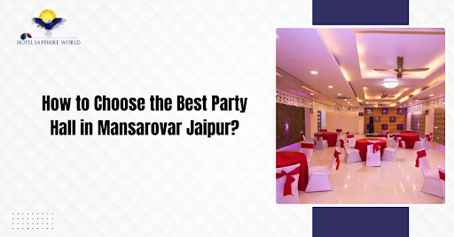 How to Choose the Best Party Hall in Mansarovar Jaipur?