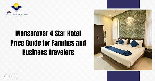 Mansarovar 4 Star Hotel Price Guide for Families and Business Travelers