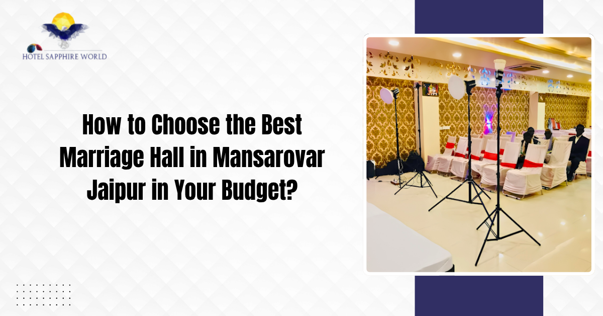 How to Choose the Best Marriage Hall in Mansarovar Jaipur in Your Budget?