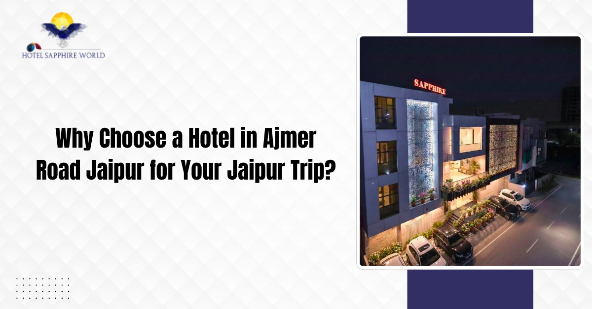 Why Choose a Hotel in Ajmer Road Jaipur for Your Jaipur Trip?